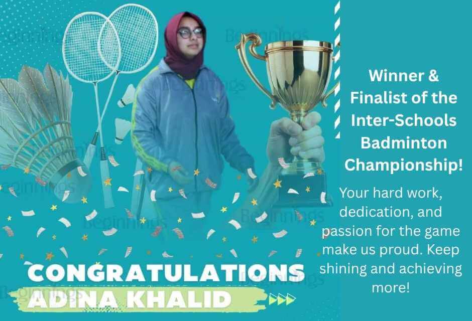Winner and finalist of Inter-Schools Badminton Championship, Adina Khalid showcased remarkable skill and determination, securing her place among them.